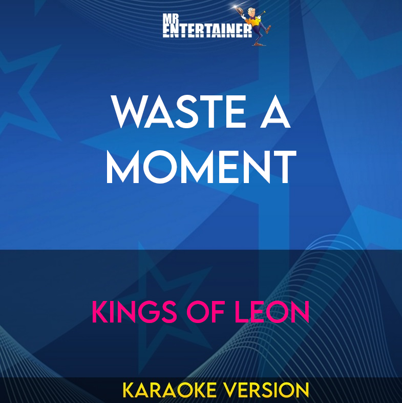 Waste A Moment - Kings Of Leon (Karaoke Version) from Mr Entertainer Karaoke