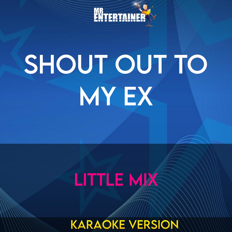 Shout Out To My Ex - Little Mix (Karaoke Version) from Mr Entertainer Karaoke