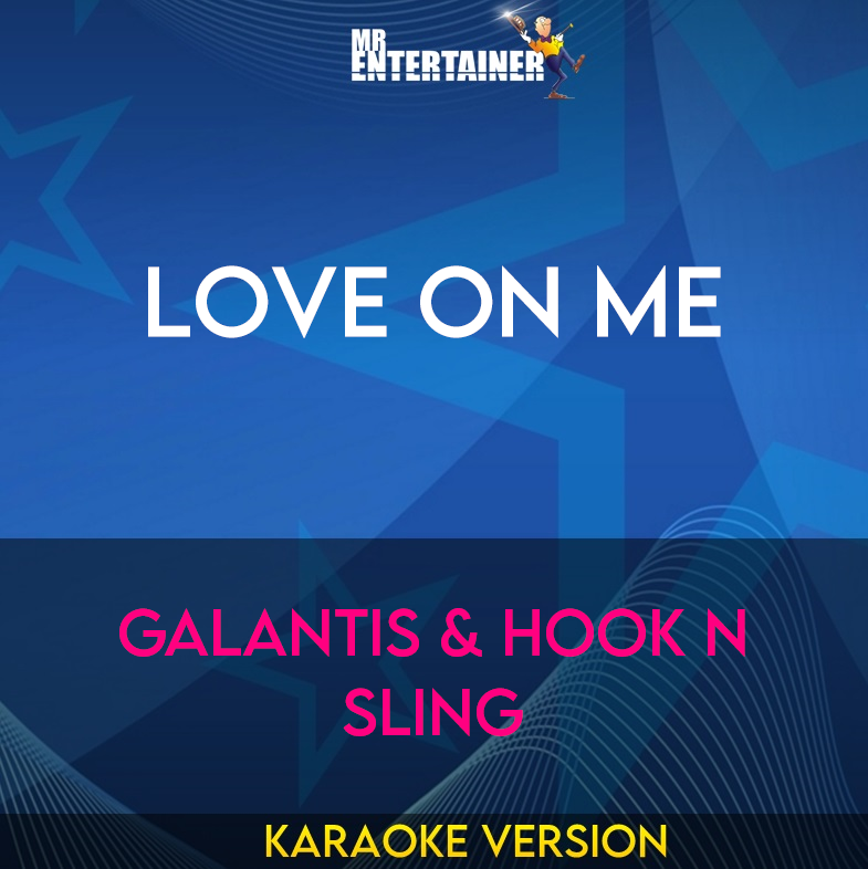 Love On Me - Galantis & Hook N Sling (Karaoke Version) from Mr Entertainer Karaoke