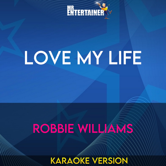 Love My Life - Robbie Williams (Karaoke Version) from Mr Entertainer Karaoke