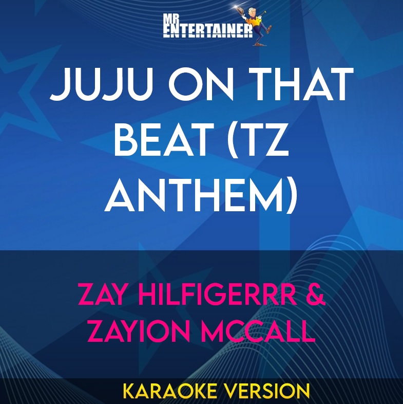 Juju On That Beat (TZ Anthem) - Zay Hilfigerrr & Zayion McCall (Karaoke Version) from Mr Entertainer Karaoke