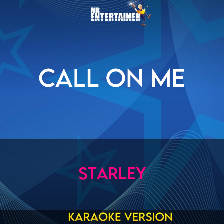 Call On Me - Starley (Karaoke Version) from Mr Entertainer Karaoke