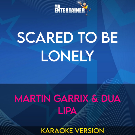 Scared To Be Lonely - Martin Garrix & Dua Lipa (Karaoke Version) from Mr Entertainer Karaoke