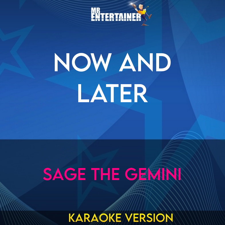 Now And Later - Sage The Gemini (Karaoke Version) from Mr Entertainer Karaoke