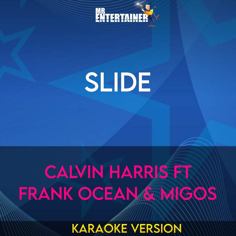 Slide - Calvin Harris ft Frank Ocean & Migos (Karaoke Version) from Mr Entertainer Karaoke