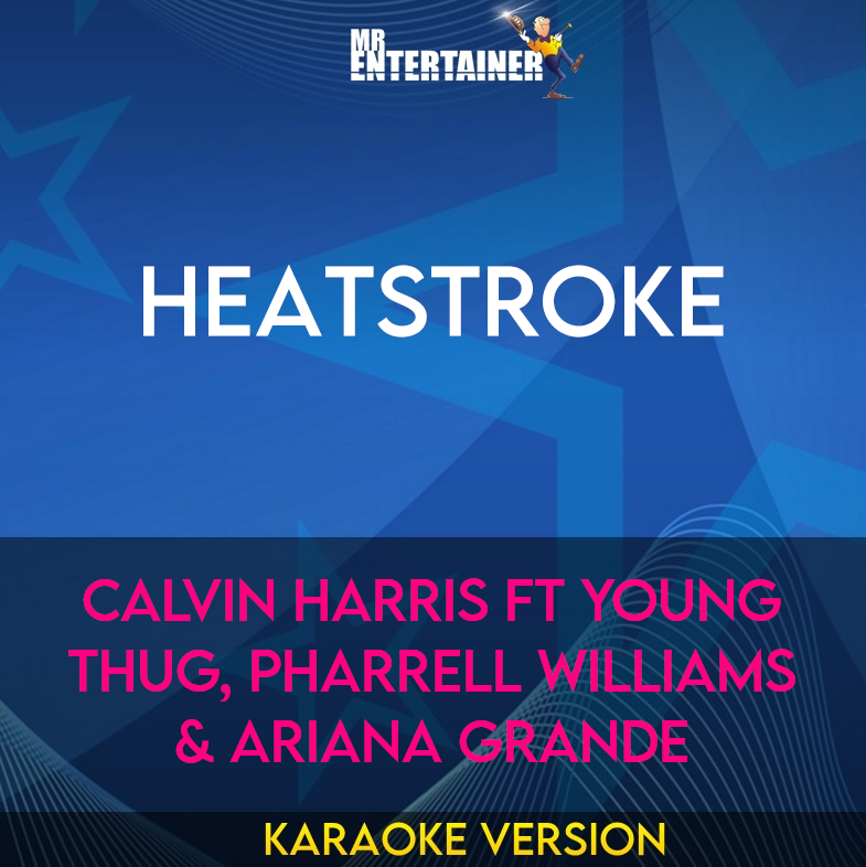 Heatstroke - Calvin Harris ft Young Thug, Pharrell Williams & Ariana Grande (Karaoke Version) from Mr Entertainer Karaoke