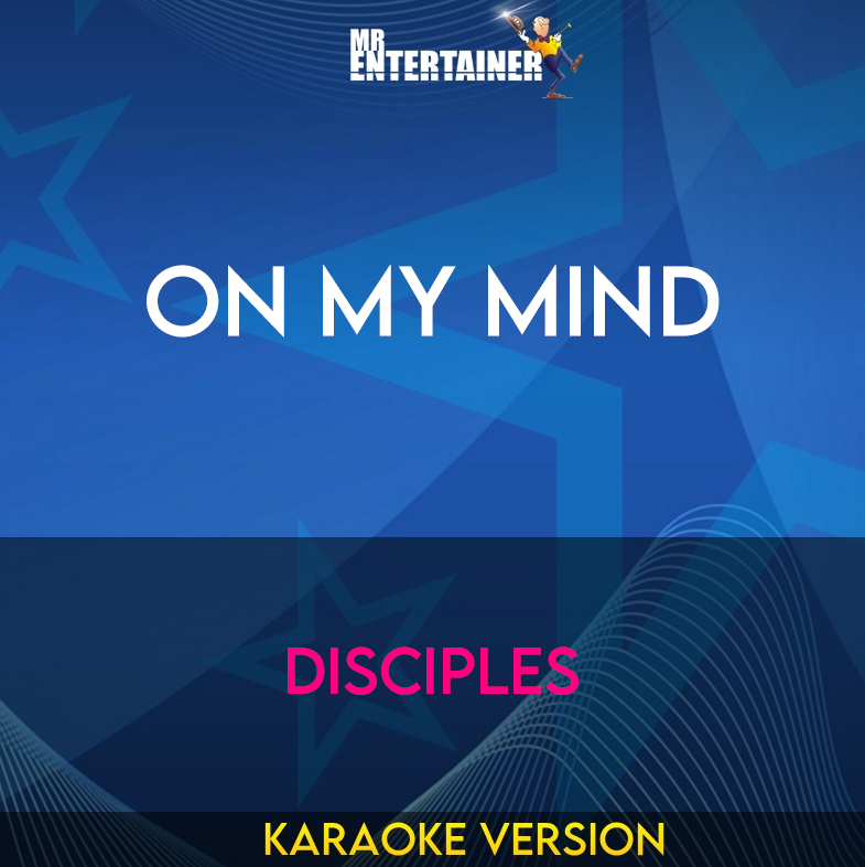 On My Mind - Disciples (Karaoke Version) from Mr Entertainer Karaoke