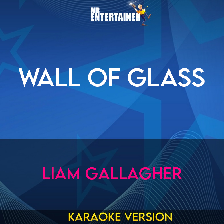 Wall Of Glass - Liam Gallagher (Karaoke Version) from Mr Entertainer Karaoke