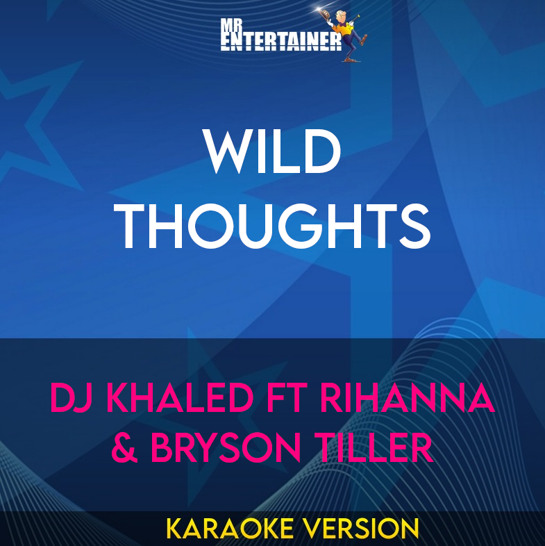 Wild Thoughts - DJ Khaled ft Rihanna & Bryson Tiller (Karaoke Version) from Mr Entertainer Karaoke