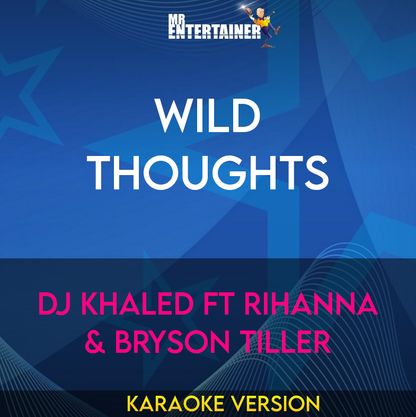 Wild Thoughts - DJ Khaled ft Rihanna & Bryson Tiller (Karaoke Version) from Mr Entertainer Karaoke