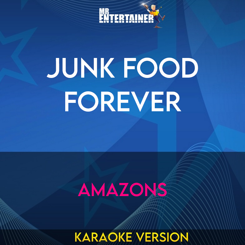 Junk Food Forever - Amazons (Karaoke Version) from Mr Entertainer Karaoke