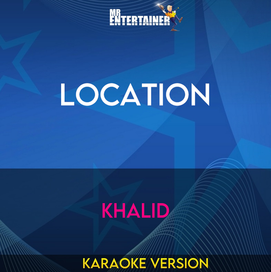 Location - Khalid (Karaoke Version) from Mr Entertainer Karaoke