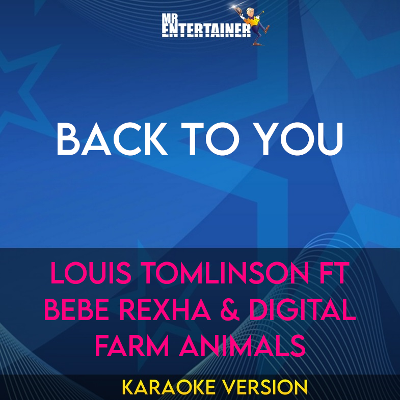 Back To You - Louis Tomlinson ft Bebe Rexha & Digital Farm Animals (Karaoke Version) from Mr Entertainer Karaoke