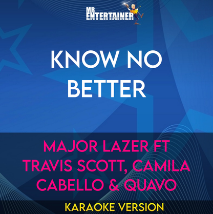 Know No Better - Major Lazer ft Travis Scott, Camila Cabello & Quavo (Karaoke Version) from Mr Entertainer Karaoke