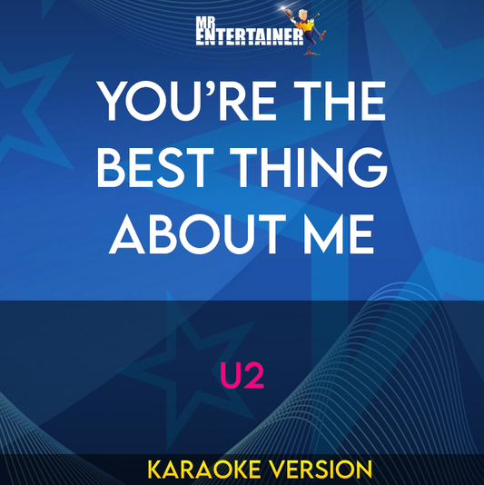 You’re The Best Thing About Me - U2 (Karaoke Version) from Mr Entertainer Karaoke