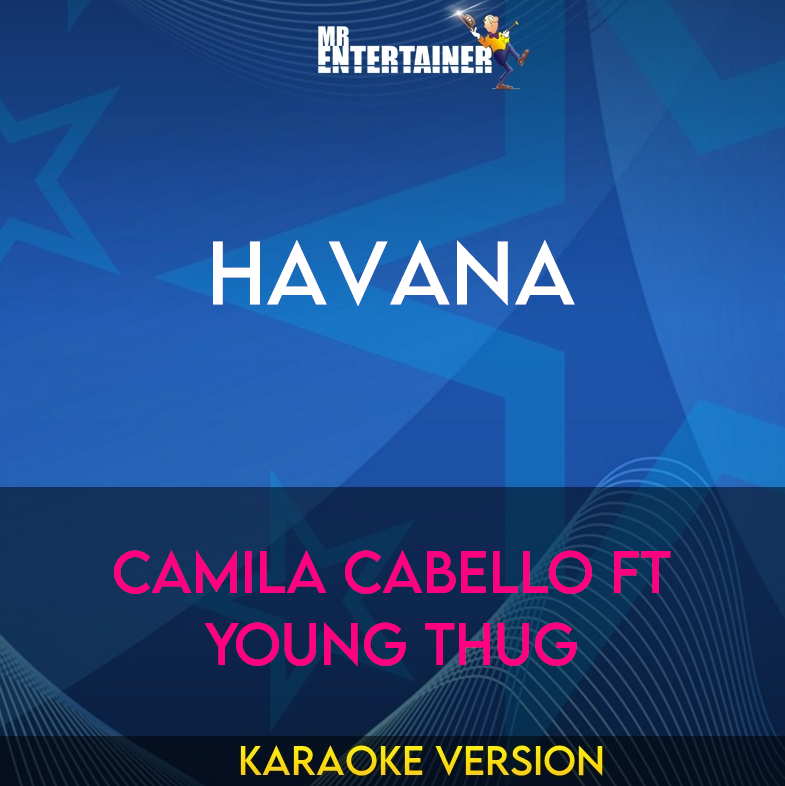 Havana - Camila Cabello ft Young Thug (Karaoke Version) from Mr Entertainer Karaoke