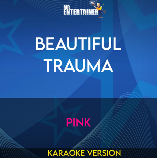 Beautiful Trauma - Pink (Karaoke Version) from Mr Entertainer Karaoke