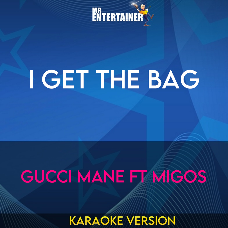 I Get The Bag - Gucci Mane ft Migos (Karaoke Version) from Mr Entertainer Karaoke