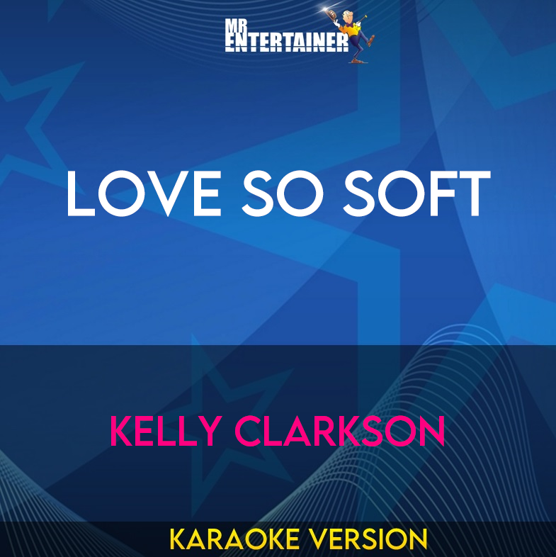 Love So Soft - Kelly Clarkson (Karaoke Version) from Mr Entertainer Karaoke