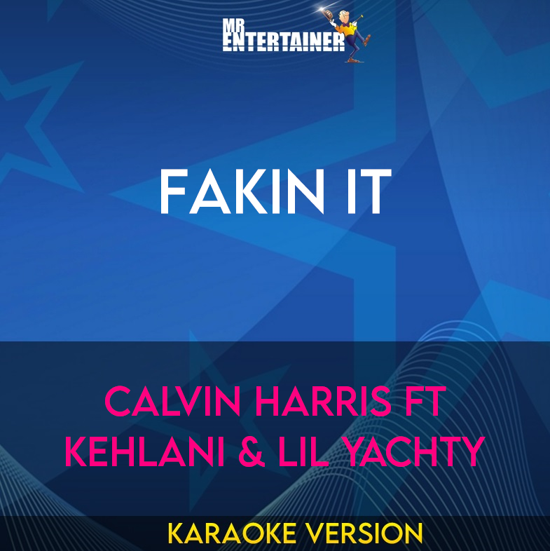 Fakin It - Calvin Harris ft Kehlani & Lil Yachty (Karaoke Version) from Mr Entertainer Karaoke