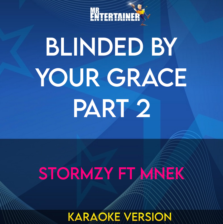 Blinded By Your Grace Part 2 - Stormzy ft MNEK (Karaoke Version) from Mr Entertainer Karaoke