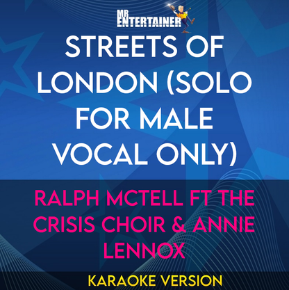 Streets Of London (solo for male vocal only) - Ralph McTell ft The Crisis Choir & Annie Lennox (Karaoke Version) from Mr Entertainer Karaoke