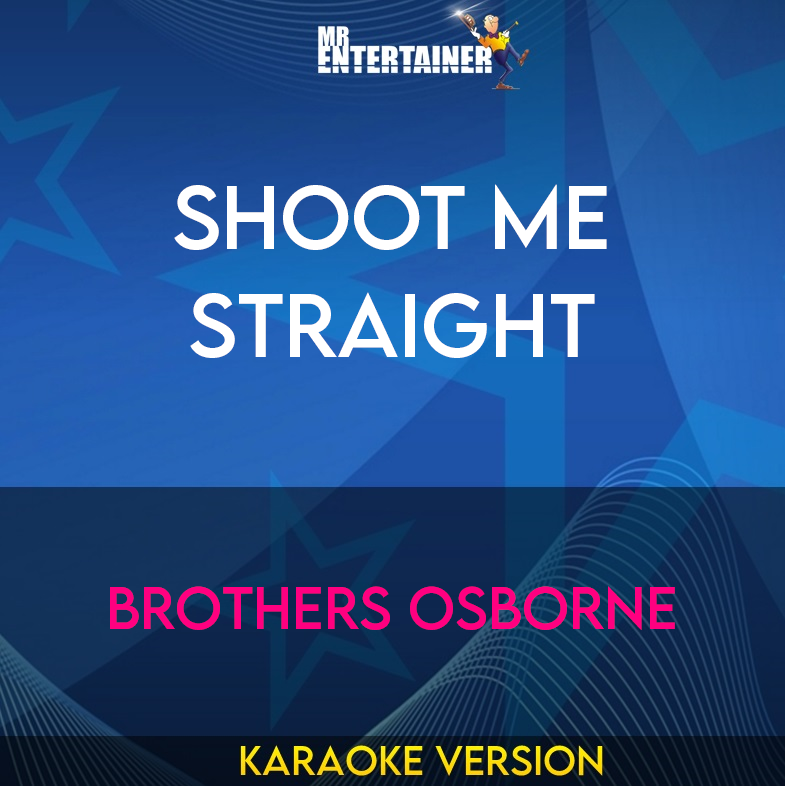 Shoot Me Straight - Brothers Osborne (Karaoke Version) from Mr Entertainer Karaoke