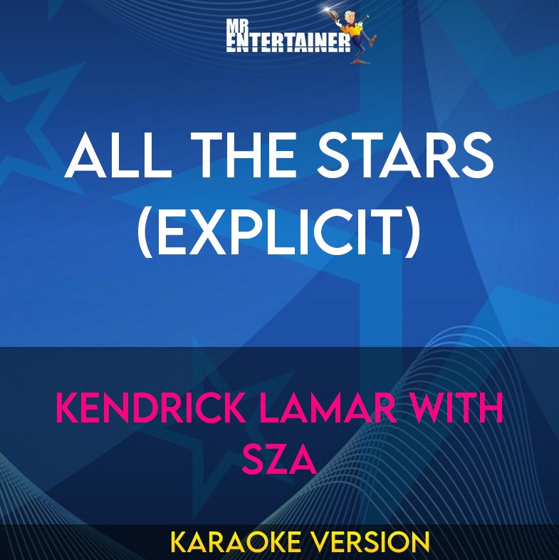 All The Stars (explicit) - Kendrick Lamar with SZA (Karaoke Version) from Mr Entertainer Karaoke