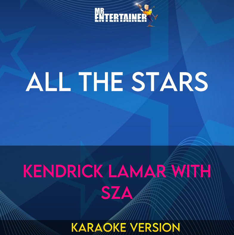 All The Stars - Kendrick Lamar with SZA (Karaoke Version) from Mr Entertainer Karaoke