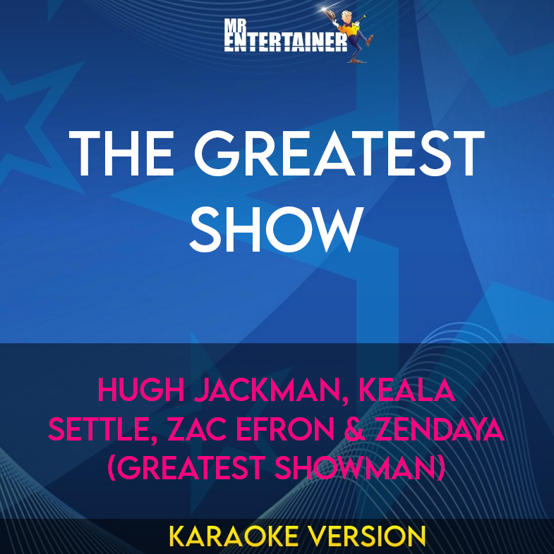 The Greatest Show - Hugh Jackman, Keala Settle, Zac Efron & Zendaya (Greatest Showman) (Karaoke Version) from Mr Entertainer Karaoke