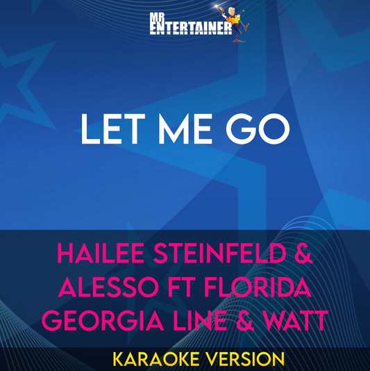 Let Me Go - Hailee Steinfeld & Alesso ft Florida Georgia Line & Watt (Karaoke Version) from Mr Entertainer Karaoke