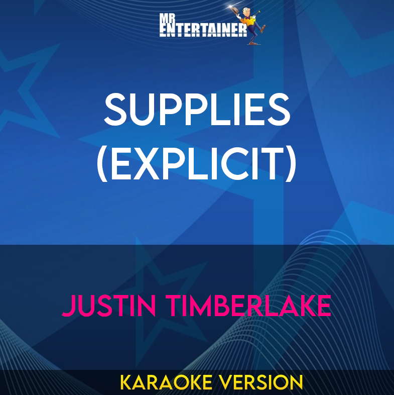 Supplies (explicit) - Justin Timberlake (Karaoke Version) from Mr Entertainer Karaoke
