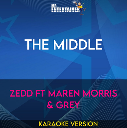 The Middle - Zedd ft Maren Morris & Grey (Karaoke Version) from Mr Entertainer Karaoke