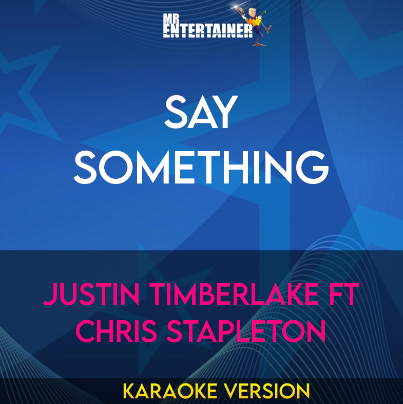 Say Something - Justin Timberlake ft Chris Stapleton (Karaoke Version) from Mr Entertainer Karaoke