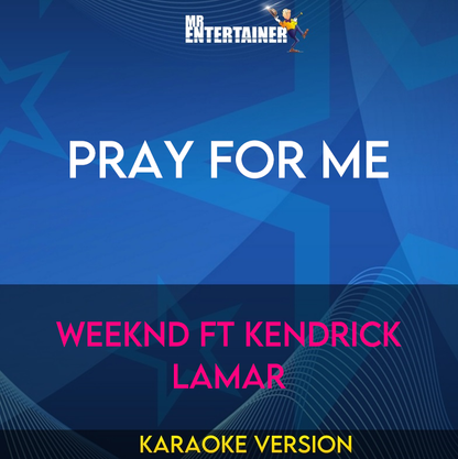 Pray For Me - Weeknd ft Kendrick Lamar (Karaoke Version) from Mr Entertainer Karaoke