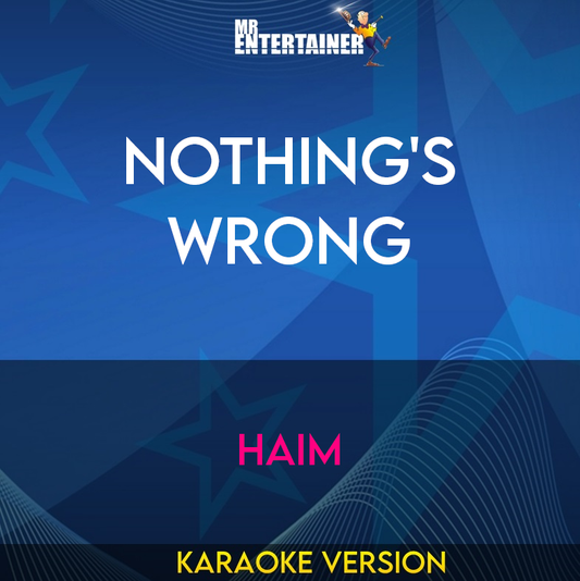 Nothing's Wrong - Haim (Karaoke Version) from Mr Entertainer Karaoke