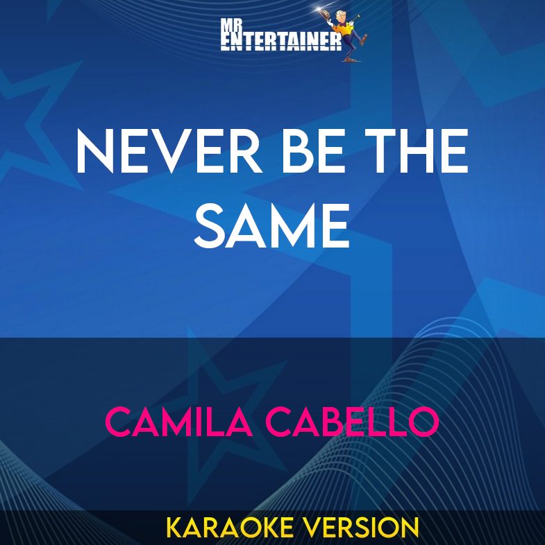 Never Be The Same - Camila Cabello (Karaoke Version) from Mr Entertainer Karaoke