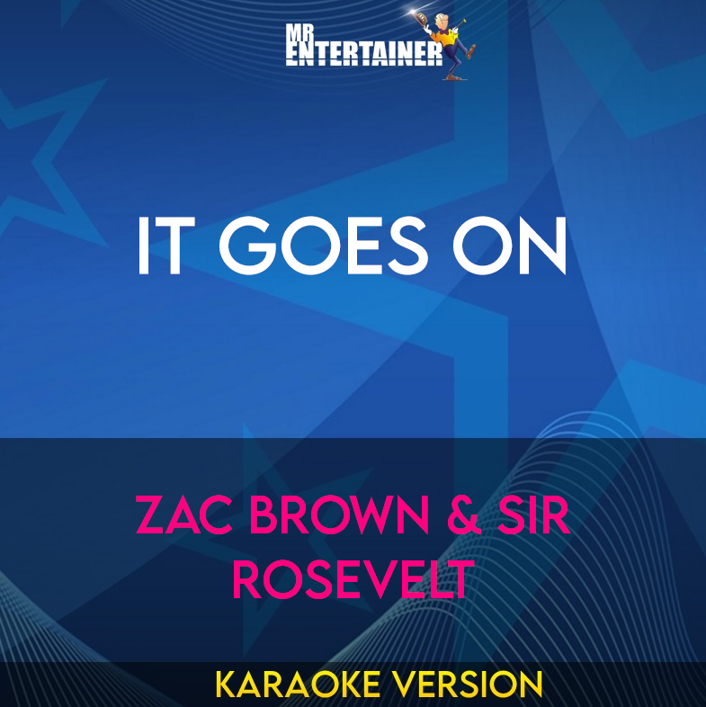 It Goes On - Zac Brown & Sir Rosevelt (Karaoke Version) from Mr Entertainer Karaoke