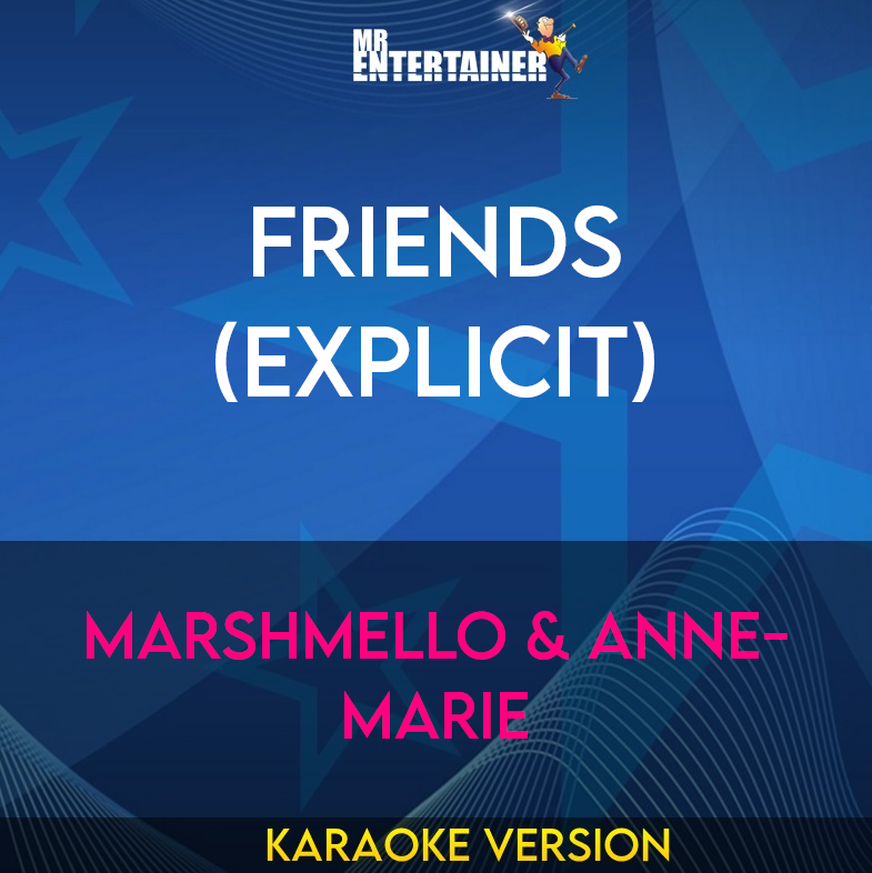 FRIENDS (explicit) - Marshmello & Anne-Marie (Karaoke Version) from Mr Entertainer Karaoke
