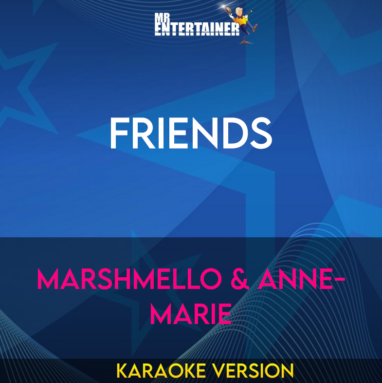 FRIENDS - Marshmello & Anne-Marie (Karaoke Version) from Mr Entertainer Karaoke
