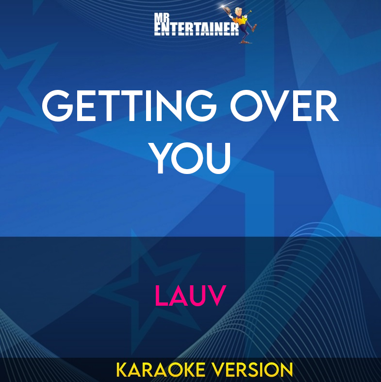 Getting Over You - Lauv (Karaoke Version) from Mr Entertainer Karaoke