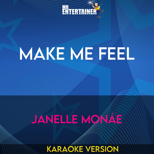 Make Me Feel - Janelle Monáe (Karaoke Version) from Mr Entertainer Karaoke