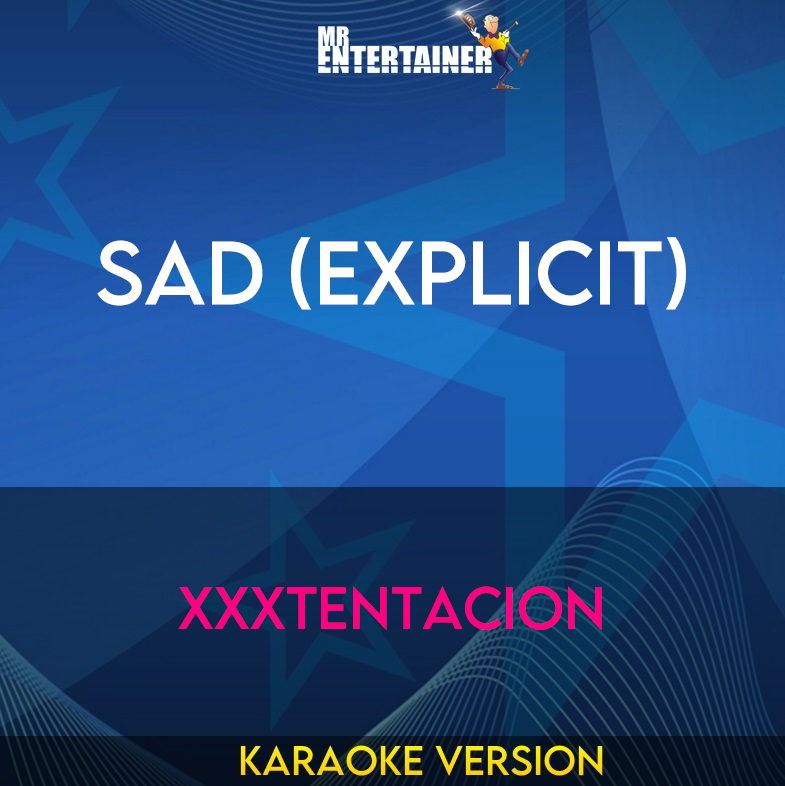 Sad (explicit) - XXXTentacion (Karaoke Version) from Mr Entertainer Karaoke