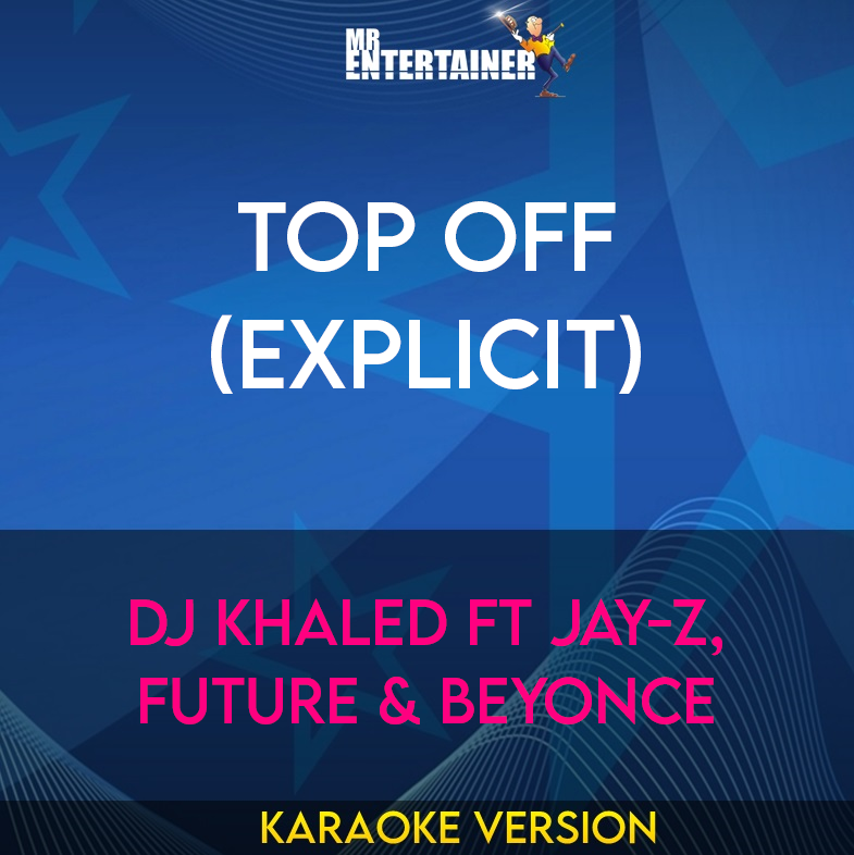 Top Off (explicit) - DJ Khaled ft Jay-Z, Future & Beyonce (Karaoke Version) from Mr Entertainer Karaoke