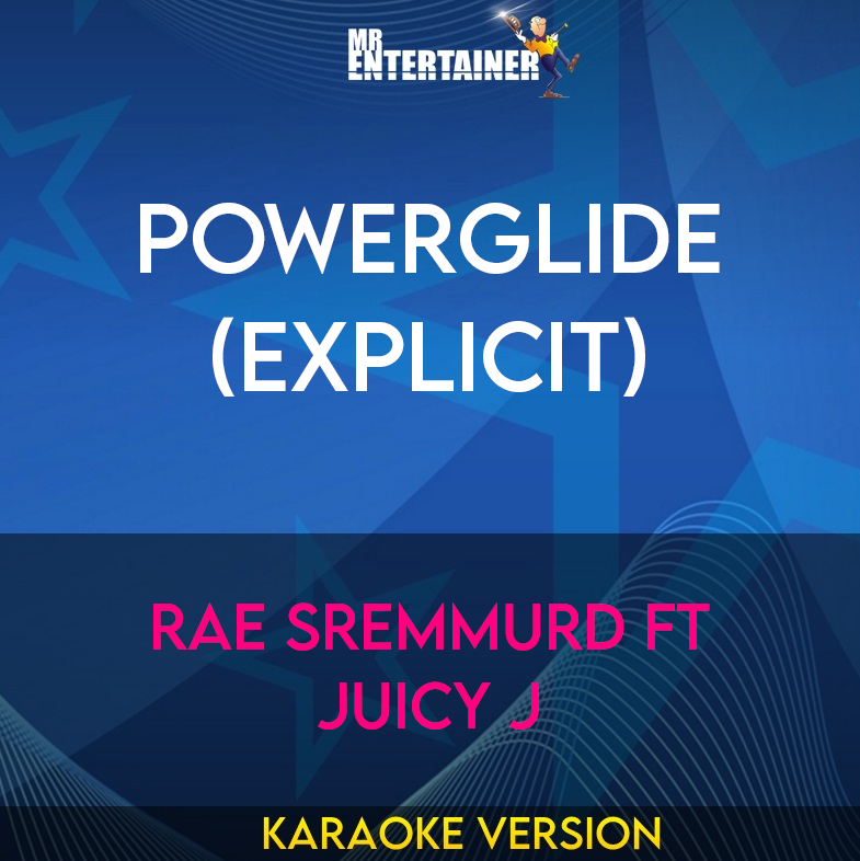 Powerglide (explicit) - Rae Sremmurd ft Juicy J (Karaoke Version) from Mr Entertainer Karaoke