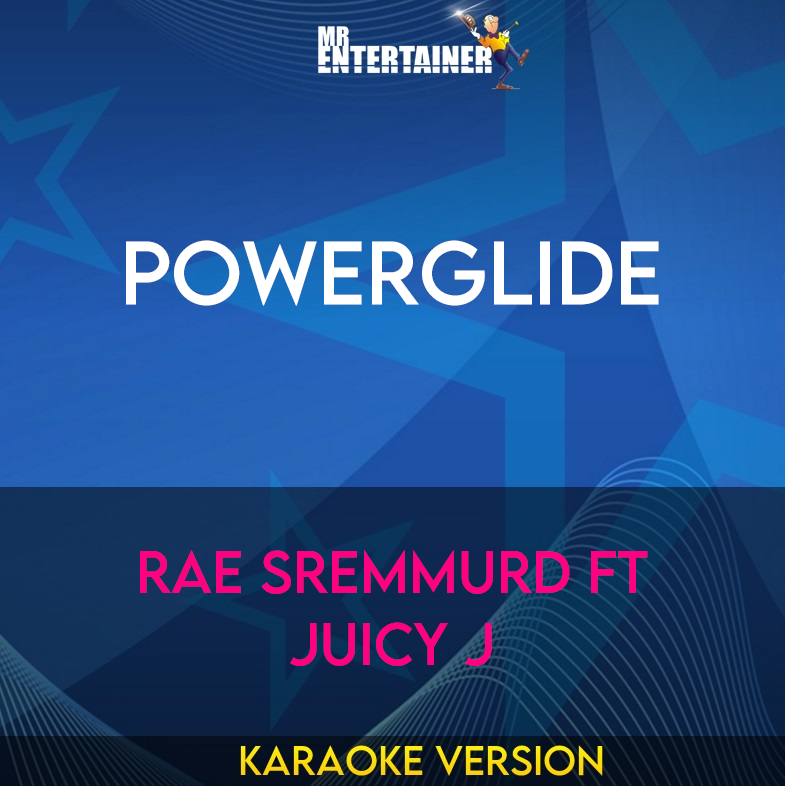 Powerglide - Rae Sremmurd ft Juicy J (Karaoke Version) from Mr Entertainer Karaoke