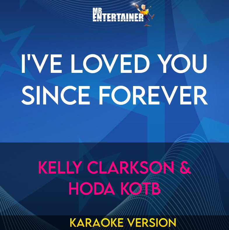 I've Loved You Since Forever - Kelly Clarkson & Hoda Kotb (Karaoke Version) from Mr Entertainer Karaoke