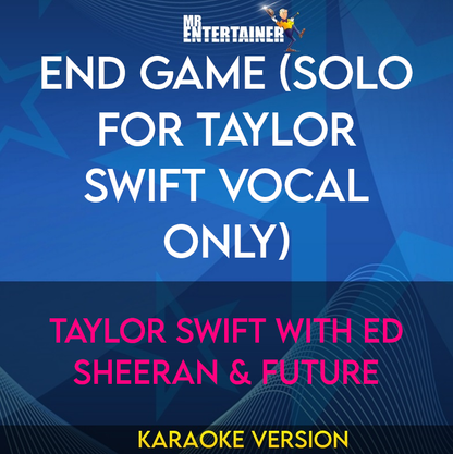 End Game (solo for Taylor Swift vocal only) - Taylor Swift with Ed Sheeran & Future (Karaoke Version) from Mr Entertainer Karaoke