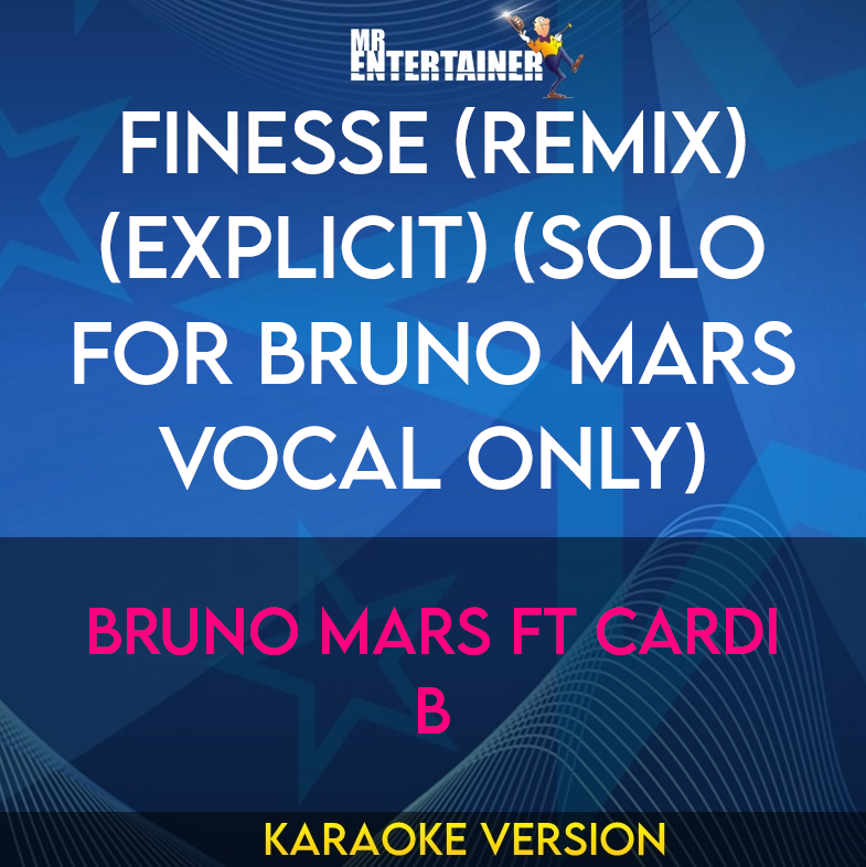 Finesse (Remix) (explicit) (solo for Bruno Mars vocal only) - Bruno Mars ft Cardi B (Karaoke Version) from Mr Entertainer Karaoke