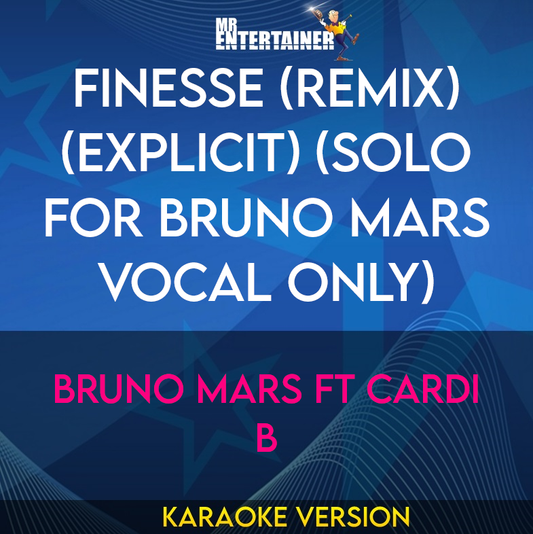 Finesse (Remix) (explicit) (solo for Bruno Mars vocal only) - Bruno Mars ft Cardi B (Karaoke Version) from Mr Entertainer Karaoke